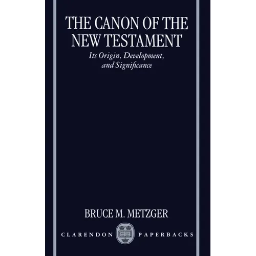 The Canon of the New Testament Its Origin, Development, and Significance