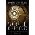 Soul Keeping: Caring for the Most Important Part of You