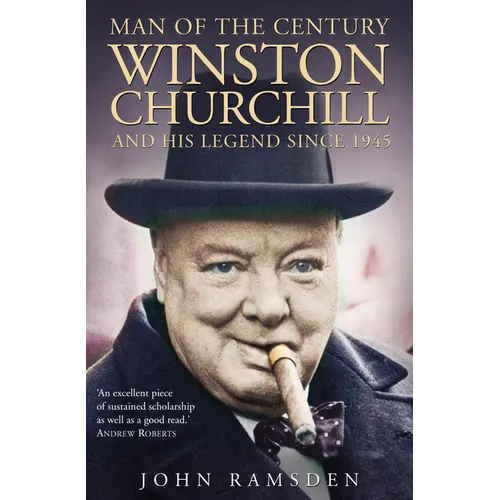 Man of the Century: Winston Churchill and His Legend Since 1945