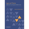 Logic and Theism: Arguments for and Against Beliefs in God