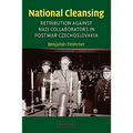 National Cleansing: Retribution Against Nazi Collaborators in Postwar Czechoslovakia