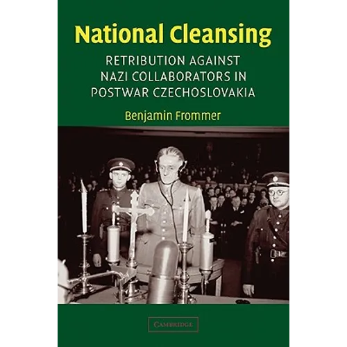 National Cleansing: Retribution Against Nazi Collaborators in Postwar Czechoslovakia
