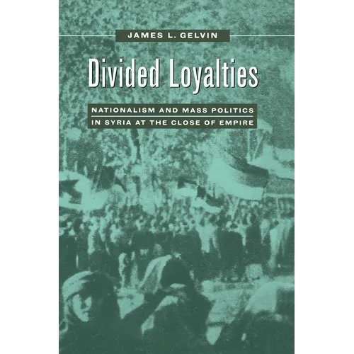 Divided Loyalties: Nationalism & Mass Politics in Syria