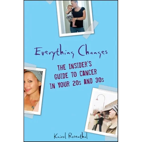 Everything Changes: The Insider's Guide to Cancer in Your 20s and 30s