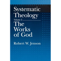Systematic Theology: Volume 2: The Works of God