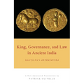 King, Governance, and Law in Ancient India: Kautilya's Arthasastra
