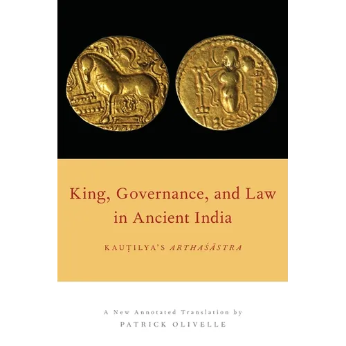 King, Governance, and Law in Ancient India: Kautilya's Arthasastra