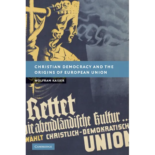 Christian Democracy and the Origins of European Union