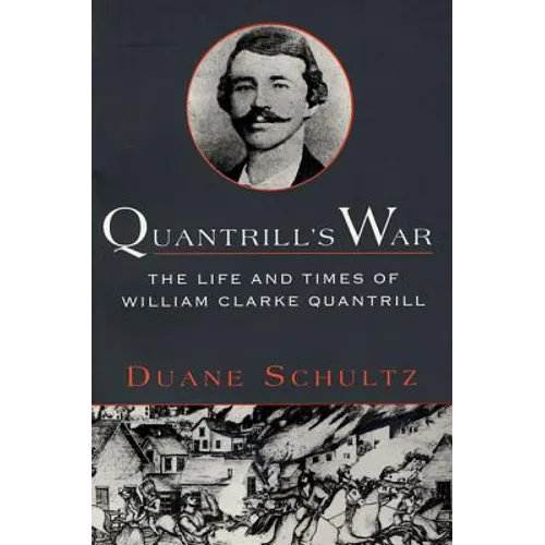 Quantrill's War: The Life & Times of William Clarke Quantrill, 1837-1865