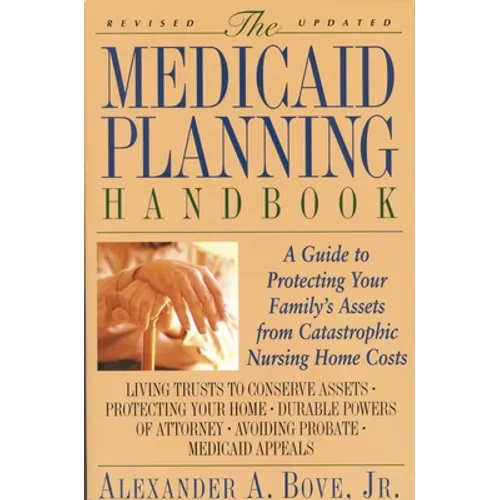 The Medicaid Planning Handbook: A Guide to Protecting Your Family's Assets from Catastrophic Nursing Home Costs