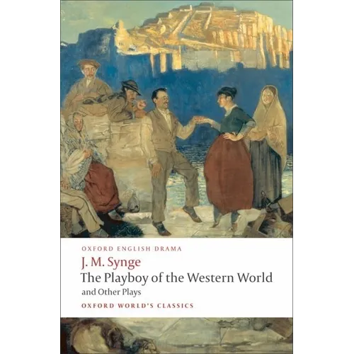 The Playboy of the Western World and Other Plays: Riders to the Sea; The Shadow of the Glen; The Tinker's Wedding; The Well of the Saints; The Playboy