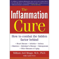 The Inflammation Cure: Simple Steps for Reversing Heart Disease, Arthritis, Diabetes, Asthma, Alzheimer's Disease, Osteoporosis, Other Diseases of Agi