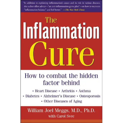 The Inflammation Cure: Simple Steps for Reversing Heart Disease, Arthritis, Diabetes, Asthma, Alzheimer's Disease, Osteoporosis, Other Diseases of Agi