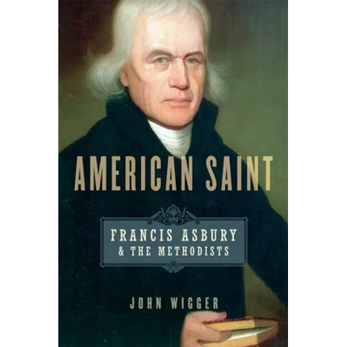 American Saint: Francis Asbury and the Methodists