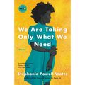 We Are Taking Only What We Need: Stories