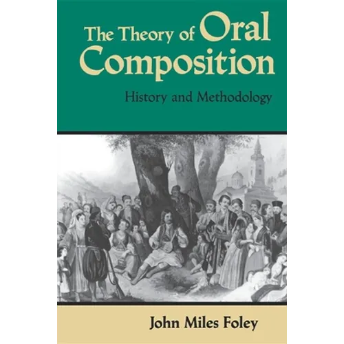 The Theory of Oral Composition: History and Methodology