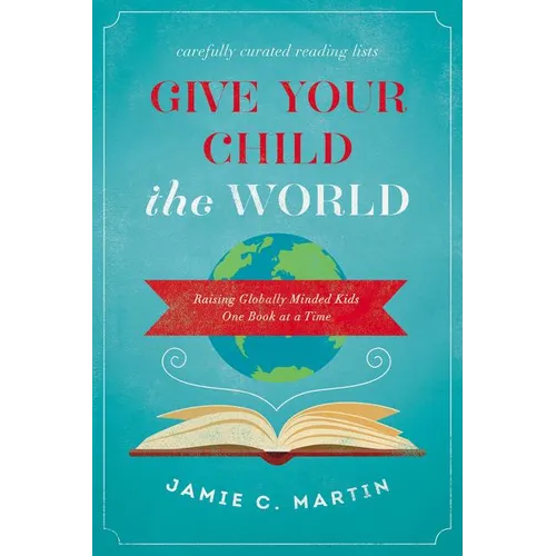 A Give Your Child the World: Raising Globally Minded Kids One Book at a Time