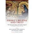 Firmly I Believe and Truly: The Spiritual Tradition of Catholic England 1483-1999
