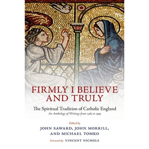 Firmly I Believe and Truly: The Spiritual Tradition of Catholic England 1483-1999