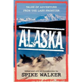 Alaska: Tales of Adventure from the Last Frontier