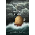 Easter Horror Stories: Rescuing Jesus' Good News