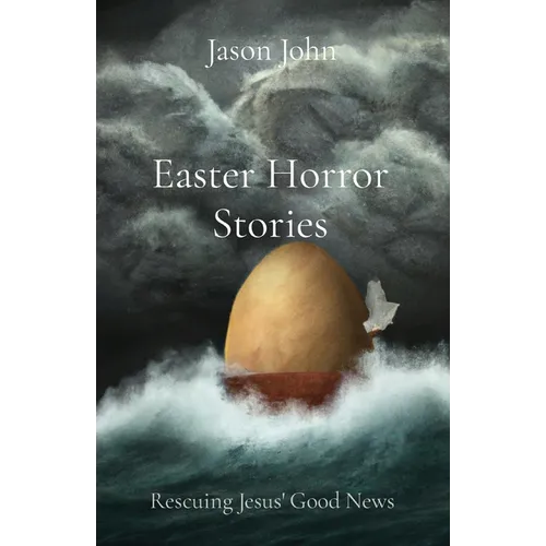Easter Horror Stories: Rescuing Jesus' Good News