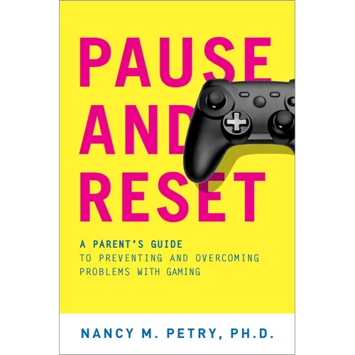 Pause and Reset: A Parent's Guide to Preventing and Overcoming Problems with Gaming
