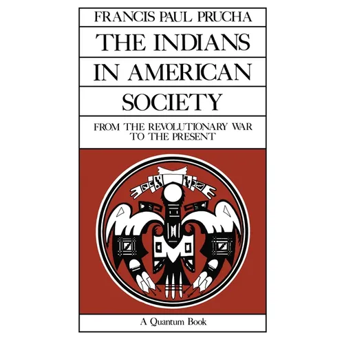 The Indians in American Society: From the Revolutionary War to the Present Volume 29