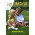 Love Is Not Enough - To Prepare Your Child For Life's Challenges