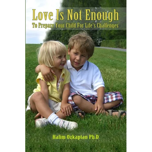 Love Is Not Enough - To Prepare Your Child For Life's Challenges