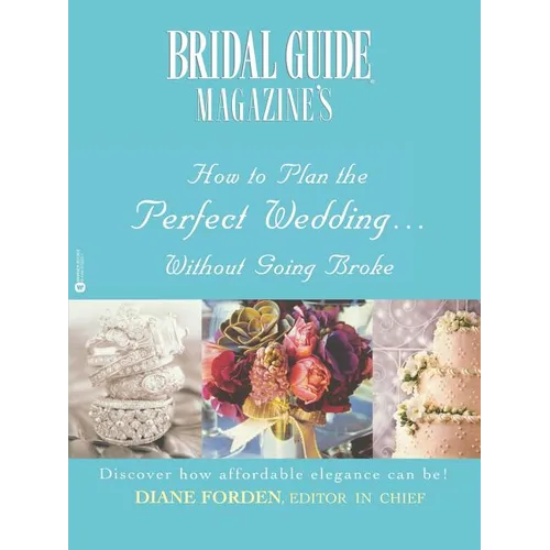 Bridal Guide (R) Magazine's How to Plan the Perfect Wedding...Without Going Broke