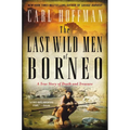 The Last Wild Men of Borneo: A True Story of Death and Treasure