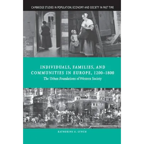 Individuals, Families, and Communities in Europe, 1200 1800: The Urban Foundations of Western Society