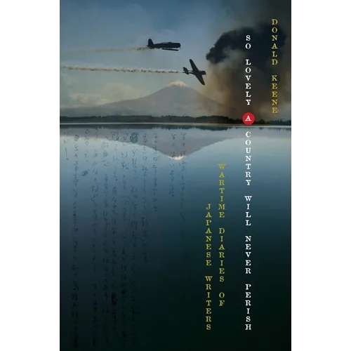 So Lovely a Country Will Never Perish: Wartime Diaries of Japanese Writers