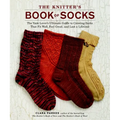 The Knitter's Book of Socks: The Yarn Lover's Ultimate Guide to Creating Socks That Fit Well, Feel Great, and Last a Lifetime
