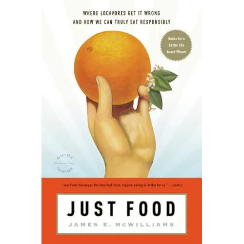 Just Food: Where Locavores Get It Wrong and How We Can Truly Eat Responsibly