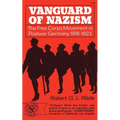 Vanguard of Nazism: The Free Corps of Movement in Postwar Germany 1918-1923