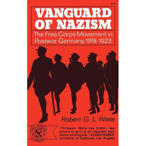 Vanguard of Nazism: The Free Corps of Movement in Postwar Germany 1918-1923