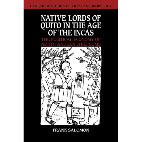 Native Lords of Quito in the Age of the Incas: The Political Economy of North Andean Chiefdoms