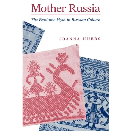 Mother Russia: The Feminine Myth in Russian Culture