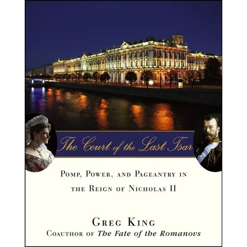The Court of the Last Tsar: Pomp, Power and Pageantry in the Reign of Nicholas II