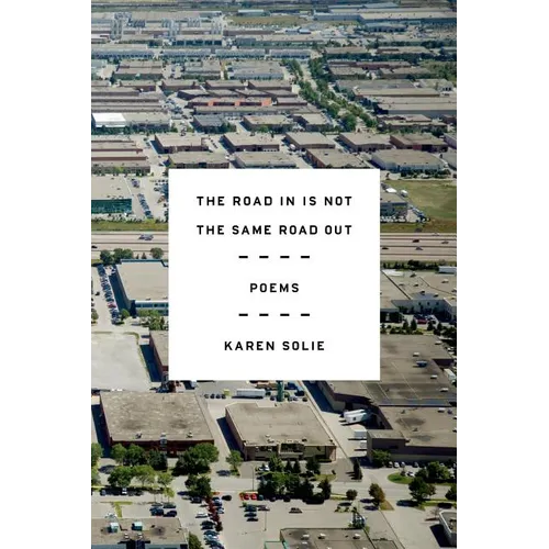 The Road in Is Not the Same Road Out: Poems