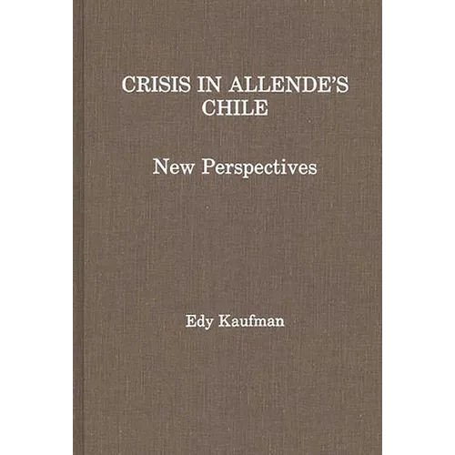 Crisis in Allende's Chile: New Perspectives