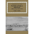 The Politics of Trade in Safavid Iran: Silk for Silver, 1600 1730