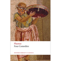 Four Comedies: The Braggart Soldier; The Brothers Menaechmus; The Haunted House; The Pot of Gold