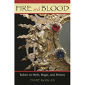 Fire and Blood: Rubies in Myth, Magic, and History