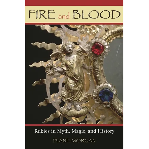 Fire and Blood: Rubies in Myth, Magic, and History