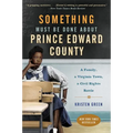 Something Must Be Done about Prince Edward County: A Family, a Virginia Town, a Civil Rights Battle