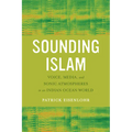 Sounding Islam: Voice, Media, and Sonic Atmospheres in an Indian Ocean World