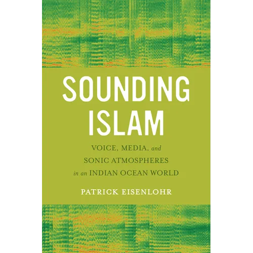 Sounding Islam: Voice, Media, and Sonic Atmospheres in an Indian Ocean World